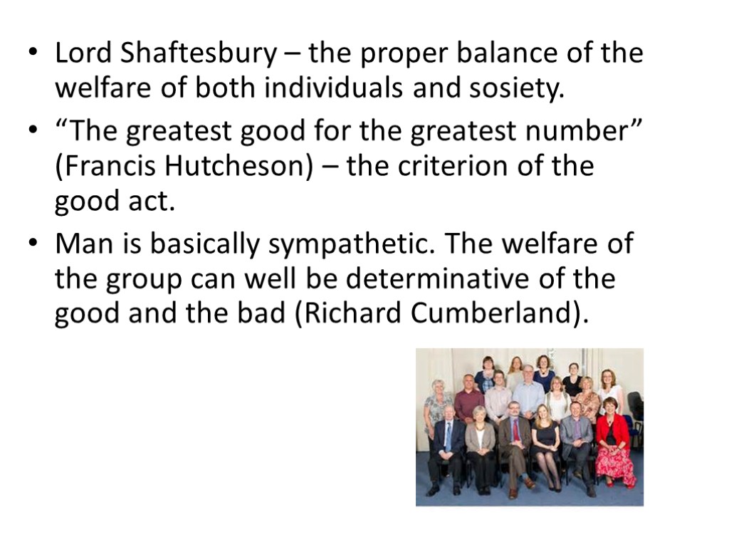 Lord Shaftesbury – the proper balance of the welfare of both individuals and sosiety.